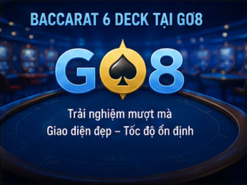 Baccarat 6 Deck tại GO8